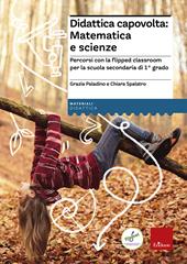 Didattica capovolta: matematica e scienze. Percorsi con la flipped classroom per la scuola secondaria di 1° grado