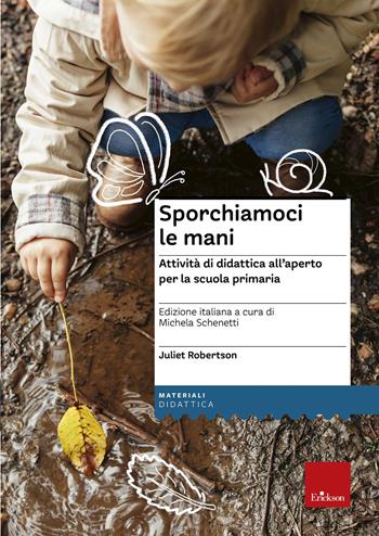 Sporchiamoci le mani. Attività di didattica all'aperto per la scuola primaria. Ediz. a spirale - Juliet Robertson - Libro Erickson 2018, I materiali | Libraccio.it