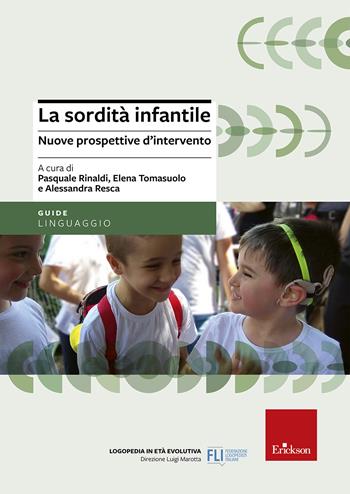 La sordità infantile. Nuove prospettive d'intervento  - Libro Erickson 2018, Logopedia in età evolutiva | Libraccio.it