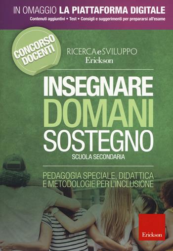 Insegnare domani. Sostegno. Scuola secondaria. Pedagogia speciale, didattica e metodologie per l'inclusione. Con aggiornamento online  - Libro Erickson 2018 | Libraccio.it