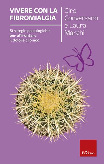 Vivere con la fibromialgia. Strategie psicologiche per affrontare il dolore cronico - Ciro Conversano, Laura Marchi - Libro Erickson 2018, Capire con il cuore | Libraccio.it