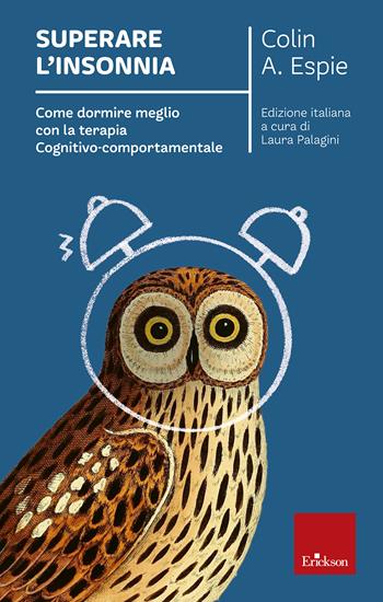 Superare l'insonnia. Come dormire meglio con la terapia cognitivo-comportamentale - Colin A. Espie - Libro Erickson 2018, Capire con il cuore | Libraccio.it