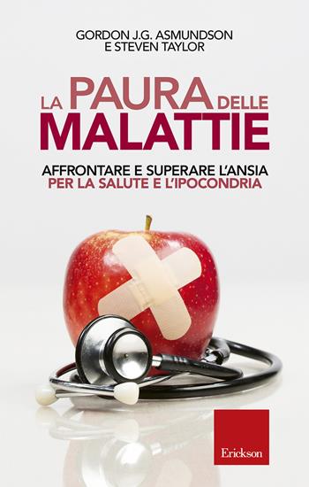 La paura delle malattie. Affrontare e superare l'ansia per la salute e l'ipocondria - Gordon J. G. Asmundson, Steven Taylor - Libro Erickson 2018, Capire con il cuore | Libraccio.it