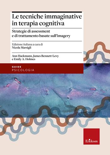 Le tecniche immaginative in terapia cognitiva. Strategie di assessment e di trattamento basate sull'imagery - Ann Hackmann, James Bennet-Levy, Emily A. Holmes - Libro Erickson 2018, Psicologia | Libraccio.it