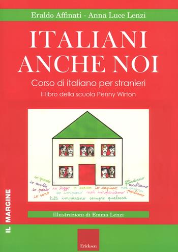 Italiani anche noi. Corso di italiano per stranieri. Il libro della scuola di Penny Wirton - Eraldo Affinati, Anna Luce Lenzi - Libro Erickson 2018 | Libraccio.it