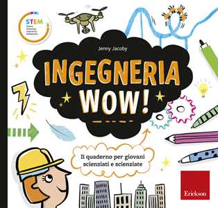 Image of Ingegneria wow! Il quaderno per giovani scienziati e scienziate. ...