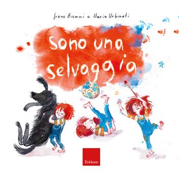 Sono una selvaggia. Ediz. a colori - Irene Biemmi, Ilaria Urbinati - Libro Erickson 2018, Capire con il cuore | Libraccio.it