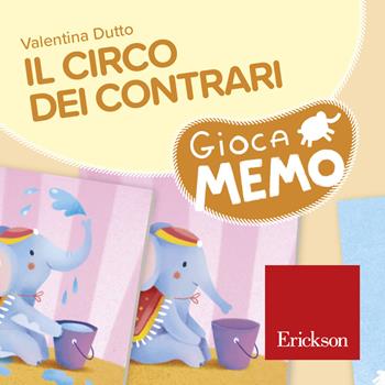 Il circo dei contrari. Giocamemo - Valentina Dutto - Libro Erickson 2018, Giochi educativi | Libraccio.it