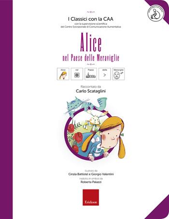 Alice nel paese delle meraviglie. Con ebook - Carlo Scataglini, Roberta Palazzi - Libro Erickson 2018, I classici con la CAA | Libraccio.it