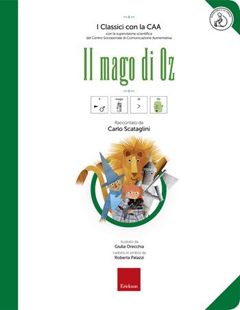 Il mago di Oz. Ediz. CAA. Con audiolibro - Carlo Scataglini - Libro Erickson 2018, I classici con la CAA | Libraccio.it