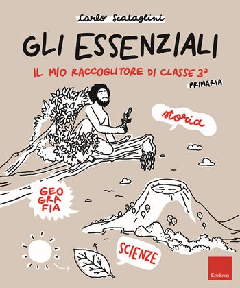 Gli Essenziali. Il mio raccoglitore di classe terza. Storia, geografia e scienze - Carlo Scataglini - Libro Erickson 2018, I materiali | Libraccio.it