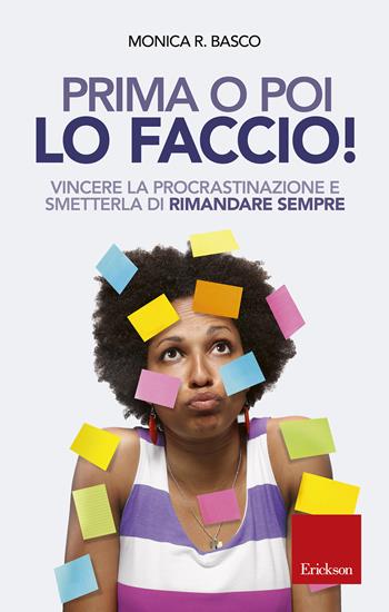 Prima o poi lo faccio! Vincere la procrastinazione e smetterla di rimandare sempre - Monica Ramirez Basco - Libro Erickson 2018, Capire con il cuore | Libraccio.it