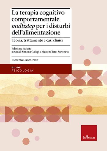 Terapia cognitivo comportamentale multistep per i disturbi dell'alimentazione. Teoria, trattamento e casi clinici - Riccardo Dalle Grave - Libro Erickson 2018, Psicologia | Libraccio.it