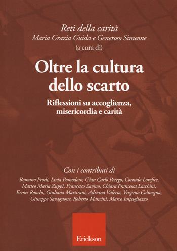 Oltre la cultura dello scarto. Riflessioni su accoglienza, misericordia e carità - Maria Grazia Guida, Simeone Generoso - Libro Erickson 2018 | Libraccio.it