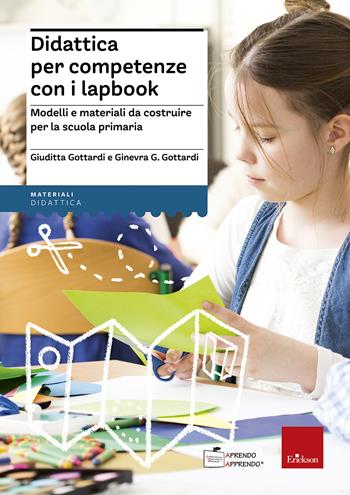 Didattica per competenze con i lapbook. Modelli e materiali da costruire per la scuola primaria - Giuditta Gottardi, Ginevra Giorgia Gottardi - Libro Erickson 2019, I materiali | Libraccio.it