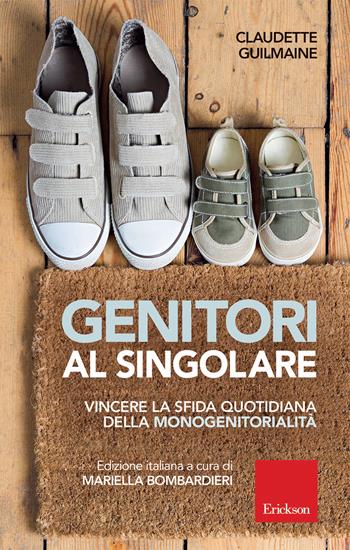 Genitori al singolare. Vincere la sfida quotidiana della monogenitorialità - Claudette Guilmaine - Libro Erickson 2019, Capire con il cuore | Libraccio.it