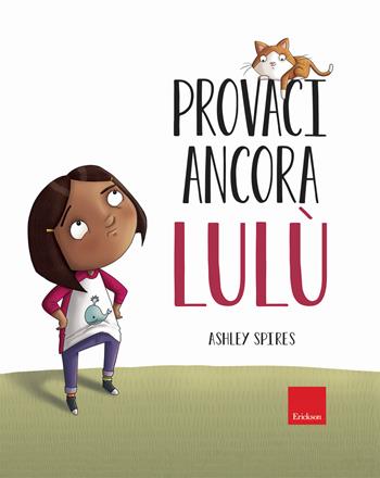 Provaci ancora Lulù. Ediz. a colori - Ashley Spires - Libro Erickson 2019, Capire con il cuore | Libraccio.it