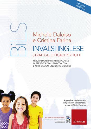 INVALSI Inglese. Strategie efficaci per tutti. Percorsi operativi per la classe in presenza di alunni con DSA e altri Bisogni Linguistici Specifici - Michele Daloiso, Cristina Farina - Libro Erickson 2019, Bisogni linguistici specifici | Libraccio.it