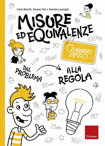 Misure ed equivalenze. Quaderno amico. Dal problema alla regola - Carla Bertolli, Silvana Poli, Daniela Lucangeli - Libro Erickson 2019, I materiali | Libraccio.it