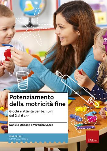 Potenziamento della motricità fine. Giochi e attività per bambini dai 2 ai 6 anni - Daniela Oddone, Veronica Sacca - Libro Erickson 2019, I materiali | Libraccio.it