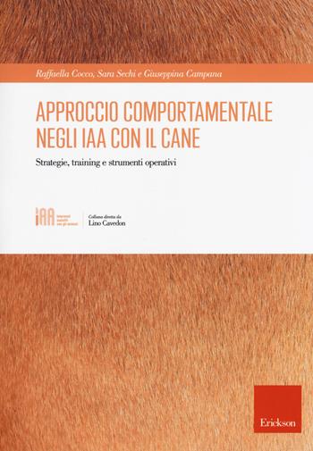 Approccio comportamentale negli IAA con il cane. Strategie, training e strumenti operativi - Raffaella Cocco, Sara Sechi, Giuseppina Campana - Libro Erickson 2018, Interventi assistiti con gli animali | Libraccio.it