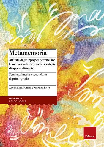 Metamemoria. Attività di gruppo per potenziare la memoria di lavoro e le strategie di apprendimento - Antonella D'Amico, Martina Enea - Libro Erickson 2019, I materiali | Libraccio.it