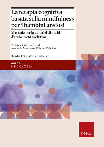 Terapia cognitiva basata sulla mindfulness per bambini ansiosi. Manuale per la cura dei disturbi d'ansia in età evolutiva - Randye J. Semple, Jennifer Lee - Libro Erickson 2019, Psicologia | Libraccio.it