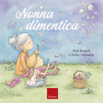 Nonna dimentica. Ediz. a colori - Paul Russel, Nicky Johnston - Libro Erickson 2019, Capire con il cuore | Libraccio.it