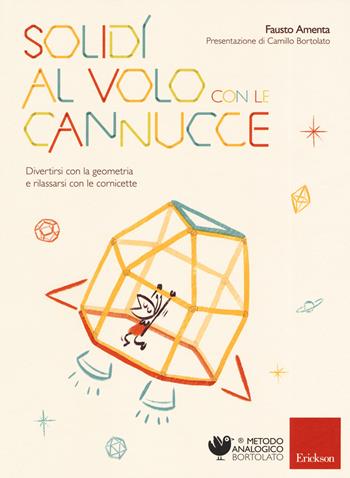 Solidi al volo con le cannucce. Divertirsi con la geometria e rilassarsi con le cornicette - Fausto Amenta - Libro Erickson 2019, Metodo analogico | Libraccio.it