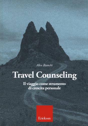 Travel counseling. Il viaggio come strumento di crescita personale - Alice Bianchi - Libro Erickson 2019 | Libraccio.it