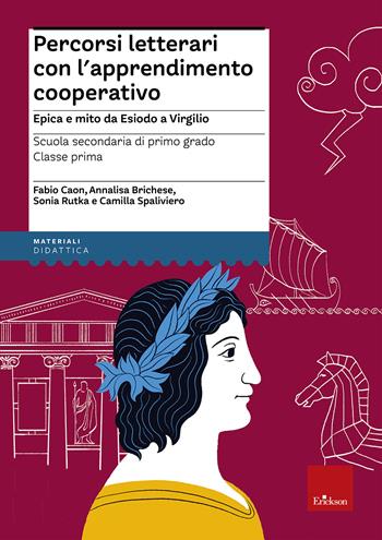 Percorsi letterari con l'apprendimento cooperativo. Epica e mito da Esiodo a Virgilio. Scuola secondaria di primo grado. Classe prima. Con aggiornamento online - Fabio Caon, Annalisa Brichese, Sonia Rutka - Libro Erickson 2019, I materiali | Libraccio.it