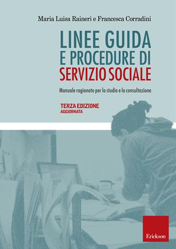 Linee guida e procedure di servizio sociale. Manuale ragionato per lo studio e la consultazione - Maria Luisa Raineri - Libro Erickson 2019, Metodi e tecniche del lavoro sociale | Libraccio.it