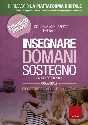 Insegnare domani. Sostegno. Progettare e condurre una lezione. Scuola secondaria. Prova orale. Con Contenuto digitale per accesso online  - Libro Erickson 2019 | Libraccio.it