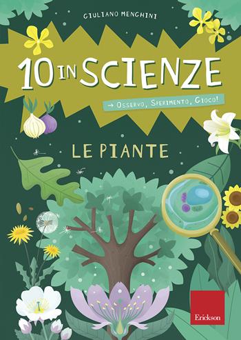 Le piante. 10 in scienze. Osservo, sperimento, gioco! Con Altro materiale cartografico - Giuliano Menghini - Libro Erickson 2019, I materiali | Libraccio.it