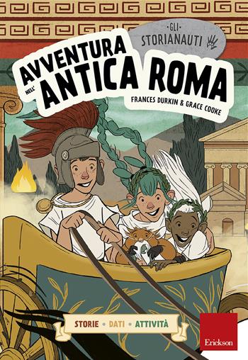 Avventura nell'antica Roma. Gli storianauti - Frances Durkin, Grace Cooke - Libro Erickson 2019 | Libraccio.it