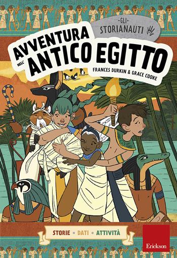 Avventura nell'antico Egitto. Gli storianauti - Frances Durkin, Grace Cooke - Libro Erickson 2019 | Libraccio.it
