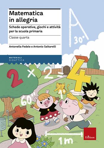 Matematica in allegria. Schede operative, giochi e attività per la scuola primaria. Per la 4ª classe elementare - Antonella Fedele, Antonio Saltarelli - Libro Erickson 2019, I materiali | Libraccio.it