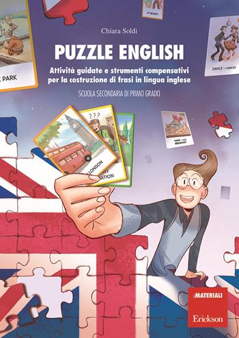 Puzzle English. Attività guidate e strumenti compensativi per la costruzione di frasi in lingua inglese. Scuola secondaria di primo grado - Chiara Soldi - Libro Erickson 2019, I materiali | Libraccio.it