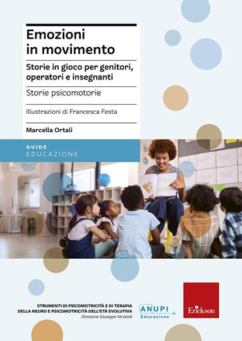 Emozioni in movimento. Storie in gioco per genitori, operatori e insegnanti - Marcella Ortali - Libro Erickson 2019, Strumenti di psicomotricità e di neuropsicomotricità dell'età evolutiva | Libraccio.it