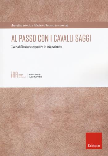 Al passo con i cavalli saggi. La riabilitazione equestre in età evolutiva  - Libro Erickson 2019, Interventi assistiti con gli animali | Libraccio.it