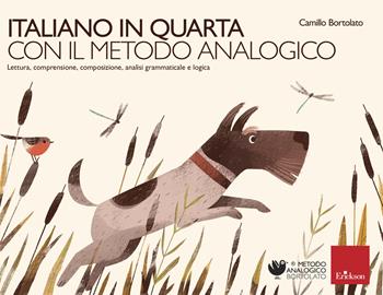 Italiano in quarta con il metodo analogico. Lettura, comprensione, composizione, analisi grammaticale e logica - Camillo Bortolato - Libro Erickson 2019, Metodo analogico | Libraccio.it