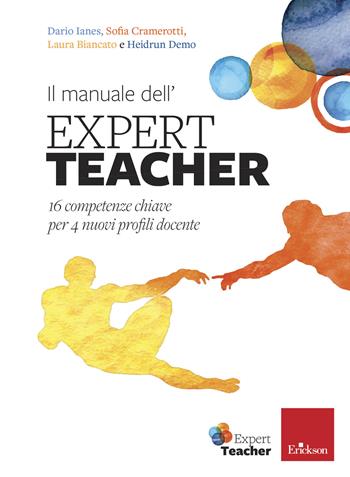 Il manuale dell'expert teacher. 16 competenze chiave per 4 nuovi profili docente - Dario Ianes, Sofia Cramerotti, Laura Biancato - Libro Erickson 2019, Le guide Erickson | Libraccio.it