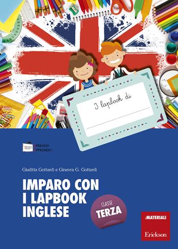 Imparo con i lapbook. Inglese. Classe terza. Con schede - Giuditta Gottardi, Ginevra Giorgia Gottardi - Libro Erickson 2019, I materiali | Libraccio.it