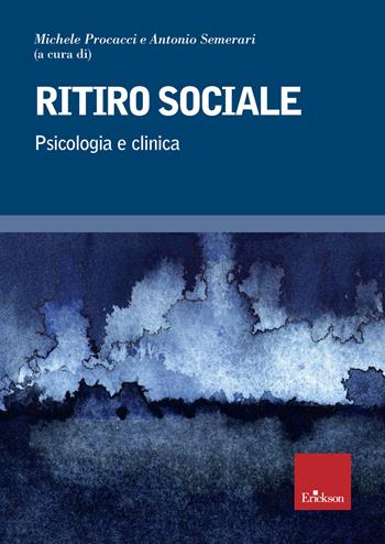 Ritiro sociale. Psicologia e clinica  - Libro Erickson 2019, Psicologia | Libraccio.it