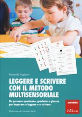 Leggere e scrivere con il metodo multisensoriale. Un percorso spontaneo, graduale e giocoso per imparare a leggere e a scrivere. Con Adesivi