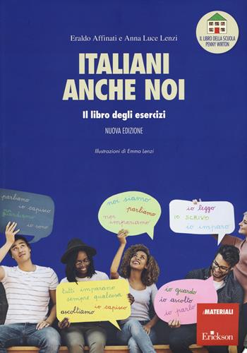 Italiani anche noi. Il libro degli esercizi della scuola di Penny Wirton. Nuova ediz. Con aggiornamento online - Eraldo Affinati, Anna Luce Lenzi - Libro Erickson 2019, I materiali | Libraccio.it