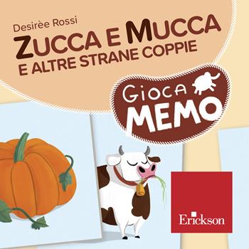 Zucca e Mucca e altre strane coppie. Giocamemo - Desirèe Rossi - Libro Erickson 2024, I materiali | Libraccio.it