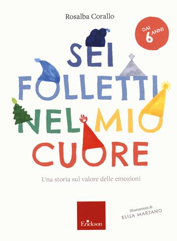 Sei folletti nel mio cuore. Una storia sul valore delle emozioni - Rosalba Corallo - Libro Erickson 2020, Capire con il cuore | Libraccio.it