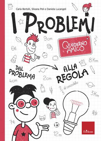 I problemi. Quaderno amico. Dal problema alla regola - Carla Bertolli, Silvana Poli, Daniela Lucangeli - Libro Erickson 2019, I materiali | Libraccio.it