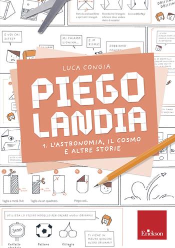 Piegolandia. Vol. 1: L' astronomia, il cosmo e altre storie - Luca Congia - Libro Erickson 2019, I materiali | Libraccio.it